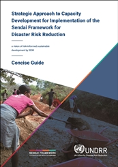 Strategic Approach to Capacity Development for Implementation of the Sendai Framework for Disaster Risk Reduction - Concise Guide